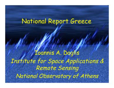 National Report Greece  Ioannis A. Daglis Institute for Space Applications & Remote Sensing National Observatory of Athens