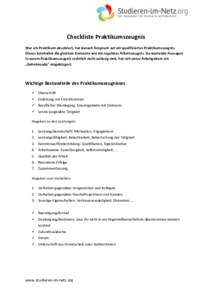 Checkliste Praktikumszeugnis Wer ein Praktikum absolviert, hat danach Anspruch auf ein qualifiziertes Praktikumszeugnis. Dieses beinhaltet die gleichen Elemente wie ein reguläres Arbeitszeugnis. Da wertende Aussagen in 