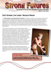 Newsletter of the Rio Tinto Aboriginal Health Partnership Issue 4, July 2010 Start Stronger, Live Longer Resource Manual The Start Stronger, Live Longer Resource Manual is a health education and promotion resource that c