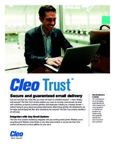 Secure and guaranteed email delivery Can you trust that the critical files you email will reach its intended recipient — intact, reliably, and securely? The Cleo Trust solution enables your users to securely communicat