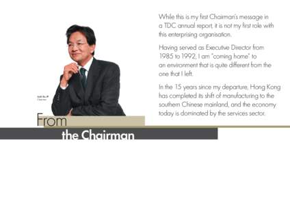 While this is my first Chairman’s message in a TDC annual report, it is not my first role with this enterprising organisation. Having served as Executive Director from 1985 to 1992, I am “coming home” to an environ