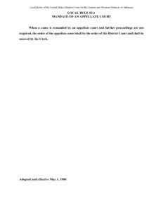 Local Rules of the United States District Court for the Eastern and Western Districts of Arkansas  LOCAL RULE 83.4 MANDATE OF AN APPELLATE COURT  When a cause is remanded by an appellate court and further proceedings are