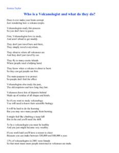 Jessica Taylor  Who is a Volcanologist and what do they do? Does it ever make your brain corrupt Just wondering how a volcano erupts. Volcanologists study this process