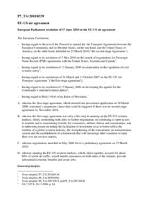 P7_TA[removed]EU-US air agreement European Parliament resolution of 17 June 2010 on the EU-US air agreement The European Parliament, – having regard to the text of the Protocol to amend the Air Transport Agreement be