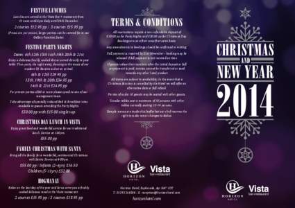 FESTIVE LUNCHES Lunches are served in the Vista Bar + restaurant from 12 noon until 4pm daily until 24th December. 2 courses £12.95 pp / 3 courses £15.95 pp