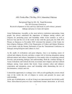 APA Troika-Plus 27th May 2014, Islamabad, Pakistan Background Paper by H.E. Dr. Nejad Hossienian, The APA Secretary General on Recent developments in Asia, and ways and means to curb violence, promote dialogue and peace 