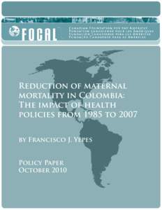 Reduction of maternal mortality in Colombia: The impact of health policies from 1985 to 2007 by Francisco J. Yepes Policy Paper