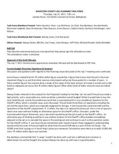 WHATCOM COUNTY JAIL PLANNING TASK FORCE Thursday, July 21, 2011, 7:30 a.m. Garden Room, 322 North Commercial Street, Bellingham Task Force Members Present: Peter Dworkin, Chair, Lisa McShane, Co-Chair, Ray Baribeau, Dora