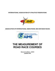 INTERNATIONAL ASSOCIATION OF ATHLETICS FEDERATIONS  ASSOCIATION OF INTERNATIONAL MARATHONS AND DISTANCE RACES THE MEASUREMENT OF ROAD RACE COURSES