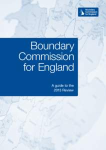 Boundary Commission for England:A guide to the 2013 review