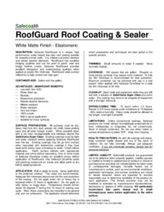 Safecoat®  RoofGuard Roof Coating & Sealer White Matte Finish - Elastomeric DESCRIPTION: Safecoat RoofGuard is a unique, high performance, water based, low odor roof coating suitable
