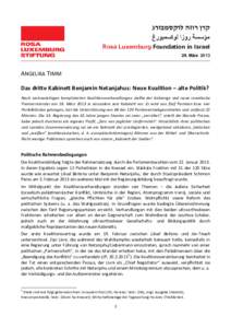 Rosa Luxemburg Foundation in Israel 29. März 2013 ANGELIKA TIMM Das dritte Kabinett Benjamin Netanjahus: Neue Koalition – alte Politik? Nach sechswöchigen komplizierten Koalitionsverhandlungen stellte der bisherige u