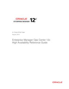 An Oracle White Paper August, 2013 Enterprise Manager Ops Center 12c High Availability Reference Guide