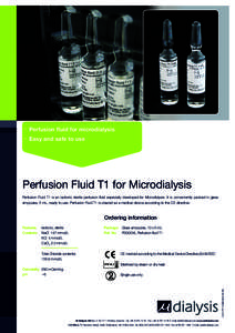 °	 Perfusion fluid for microdialysis °	 Easy and safe to use Perfusion Fluid T1 for Microdialysis Perfusion Fluid T1 is an isotonic sterile perfusion ﬂuid especially developed for Microdialysis. It is conveniently pa