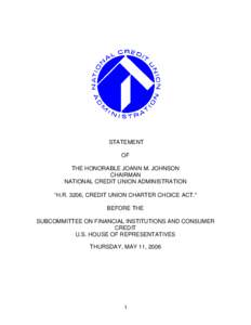 STATEMENT OF THE HONORABLE JOANN M. JOHNSON CHAIRMAN NATIONAL CREDIT UNION ADMINISTRATION “H.R. 3206, CREDIT UNION CHARTER CHOICE ACT.