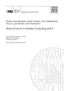 Markus Schmidberger, Martin Morgan, Dirk Eddelbuettel, Hao Yu, Luke Tierney, Ulrich Mansmann State-of-the-art in Parallel Computing with R  Technical Report Number 47, 2009