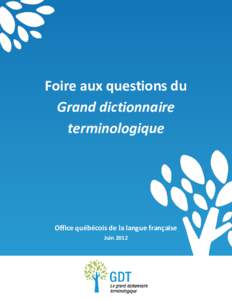 Foire aux questions du Grand dictionnaire terminologique Office québécois de la langue française Juin 2012