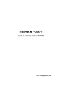 Migration to POWER8 How to get prepared for migration to POWER8 [removed]  Every migration is a risk by nature and is usually driven by something. In these days the