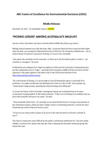 ARC Centre of Excellence for Environmental Decisions (CEED) Media Release December 26, 2012 – for immediate release CLEARED ‘PICKING LOSERS’ AMONG AUSTRALIA’S WILDLIFE Sooner or later Australians may have to deci