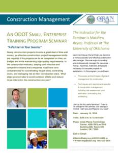 Construction Management AN ODOT SMALL ENTERPRISE TRAINING PROGRAM SEMINAR “A Partner in Your Success” Heavy construction projects involve a great deal of time and money, so effective construction project management s