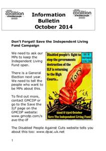 Information Bulletin October 2014 Don’t Forget! Save the Independent Living Fund Campaign We need to ask our