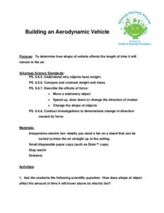 Building an Aerodynamic Vehicle  Purpose: To determine how shape of vehicle affects the length of time it will remain in the air.  Arkansas Science Standards: