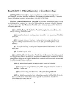 Local Rule[removed]Official Transcripts of Court Proceedings (a) Filing Official Transcripts. Upon completion of an official transcript of any proceeding in this court, the court reporter or transcriber will file electron