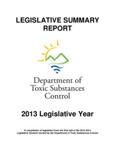 LEGISLATIVE SUMMARY REPORT 2013 Legislative Year A compilation of legislation from the first half of the[removed]Legislative Session tracked by the Department of Toxic Substances Control