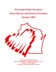Wisconsin Policy Inventory Heart Disease and Stroke Prevention January 2007 Cardiovascular Health Program Wisconsin Department of Health and Family Services