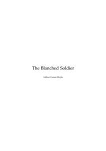 The Blanched Soldier Arthur Conan Doyle This text is provided to you “as-is” without any warranty. No warranties of any kind, expressed or implied, are made to you as to the text or any medium it may be on, includin