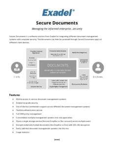 Secure Documents Managing the informed enterprise…securely Secure Documents is a software solution from Exadel for integrating different document management systems with complete security. The documents can then be acc
