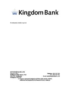 No information available at present  KINGDOM BANK LTD Registered Office: Telephone: [removed]Ruddington Fields Business Park