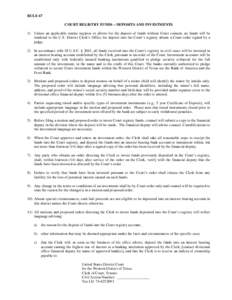 RULE 67 COURT REGISTRY FUNDS – DEPOSITS AND INVESTMENTS 1) Unless an applicable statute requires or allows for the deposit of funds without Court consent, no funds will be tendered to the U.S. District Clerk’s Office