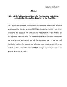 Dated : NOTICE Sub : APEDA’s Financial Assistance for Purchase and Installation of Sortex Machine by Rice Exporters in the Rice Mills.  The Technical Committee for evaluation of proposals received for financ