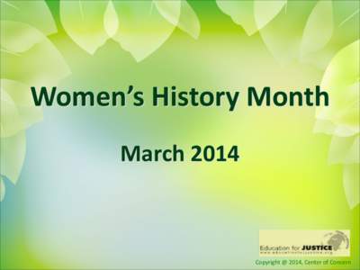 Women’s	
  History	
  Month	
   ! March	
  2014  Copyright	
  @	
  2014,	
  Center	
  of	
  Concern