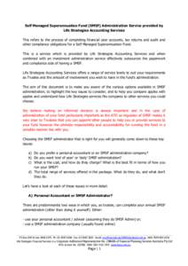 Self Managed Superannuation Fund (SMSF) Administration Service provided by Life Strategies Accounting Services This refers to the process of completing financial year accounts, tax returns and audit and other compliance 