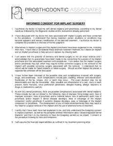 INFORMED CONSENT FOR IMPLANT SURGERY 1. I authorize my doctor to treat me with dental implants and prostheses, according to my dental needs as indicated by the diagnostic studies and/or evaluations already performed. 2. 