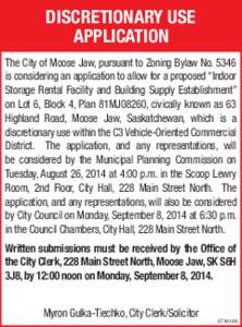 DISCRETIONARY USE APPLICATION The City of Moose Jaw, pursuant to Zoning Bylaw No[removed]is considering an application to allow for a proposed “Indoor Storage Rental Facility and Building Supply Establishment” on Lot 6