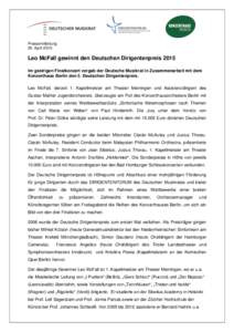 Pressemitteilung 25. April 2015 Leo McFall gewinnt den Deutschen Dirigentenpreis 2015 Im gestrigen Finalkonzert vergab der Deutsche Musikrat in Zusammenarbeit mit dem Konzerthaus Berlin den 5. Deutschen Dirigentenpreis.