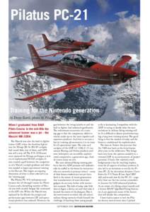 Pilatus PC-21  Training for the Nintendo generation by Drew Searle, photos by Pilatus When I graduated from RAAF Pilots Course in the mid-80s the