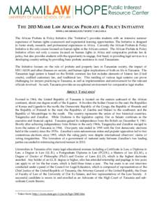 THE 2013 MIAMI LAW AFRICAN PROBATE & POLICY INITIATIVE WWW.LAW.MIAMI.EDU/HOPE/TANZANIA The African Probate & Policy Initiative (the “Initiative”) provides students with an intensive summer experience of human rights 