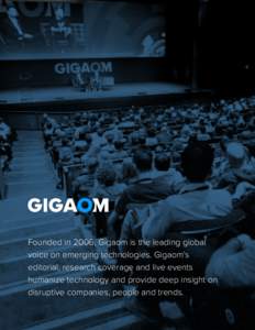 Founded in 2006, Gigaom is the leading global voice on emerging technologies. Gigaom’s editorial, research coverage and live events humanize technology and provide deep insight on disruptive companies, people and trend