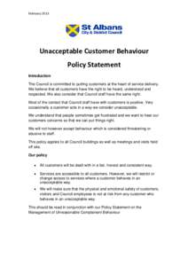 February 2013   Unacceptable Customer Behaviour   Policy Statement  Introduction The Council is committed to putting customers at the heart of service delivery.