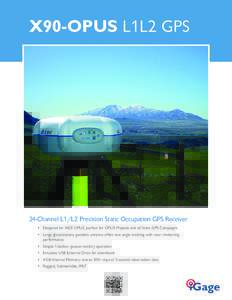 X90-OPUS L1L2 GPS  24-Channel L1/L2 Precision Static Occupation GPS Receiver • Designed for NGS OPUS, perfect for OPUS Projects and all Static GPS Campaigns • Large ground-plane geodetic antenna offers low angle trac