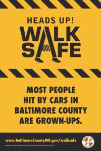 HEADS UP!  MOST PEOPLE HIT BY CARS IN BALTIMORE COUNTY ARE GROWN-UPS.