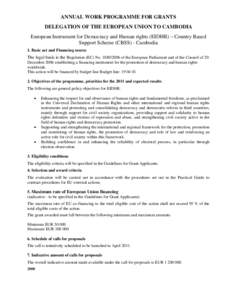 ANNUAL WORK PROGRAMME FOR GRANTS DELEGATION OF THE EUROPEAN UNION TO CAMBODIA European Instrument for Democracy and Human rights (EIDHR) – Country Based Support Scheme (CBSS) - Cambodia 1. Basic act and Financing sourc