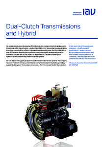 Dual-Clutch Transmissions and Hybrid We are passionate about developing eﬃcient, production-ready and technologically sophisticated dual-clutch transmissions – whether hybridized or not. We provide long-standing, key