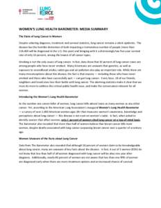 WOMEN’S LUNG HEALTH BAROMETER: MEDIA SUMMARY The State of Lung Cancer in Women Despite sobering diagnosis, treatment and survival statistics, lung cancer remains a silent epidemic. The disease has the horrible distinct