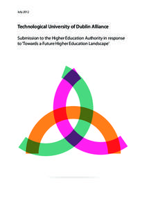 July[removed]Technological University of Dublin Alliance Submission to the Higher Education Authority in response to ‘Towards a Future Higher Education Landscape’