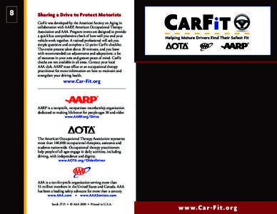 8  Sharing a Drive to Protect Motorists CarFit was developed by the American Society on Aging in collaboration with AARP, American Occupational Therapy Association and AAA. Program events are designed to provide